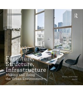 Furniture, Structure, Infrastructure: Making and Usin - EBOOK