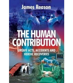 The Human Contribution: Unsafe Acts, Accidents and Heroic Re