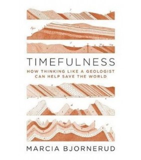 Timefulness: How Thinking Like a Geologist Can Help Sa - EBOOK