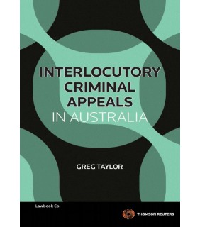 Thomson Reuters eBook Interlocutory Criminal Appeals in Australia