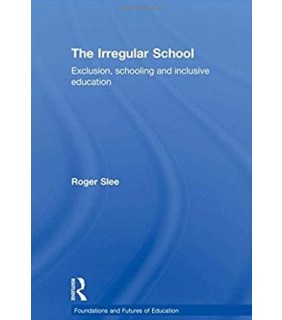 The Irregular School: Exclusion, Schooling and Inclusi - EBOOK