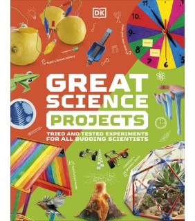 Dorling Kindersley Great Science Projects: Tried and Tested Experiments for All