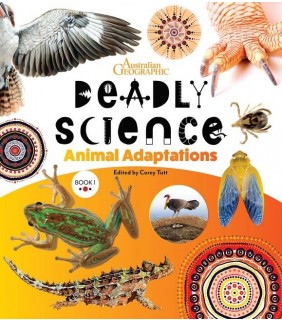 Australian Geographic Deadly Science - Animal Adaptations - Book 1