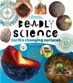 Australian Geographic Deadly Science - Earth's Changing Surfaces - Book 4