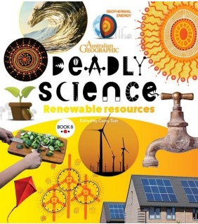 Australian Geographic Deadly Science - Renewable Resources - Book 8
