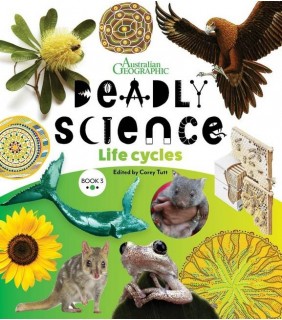 Australian Geographic Deadly Science - Life Cycles - Book 3