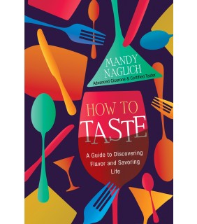 Random House How to Taste: A Guide to Discovering Flavor and Savoring Lif