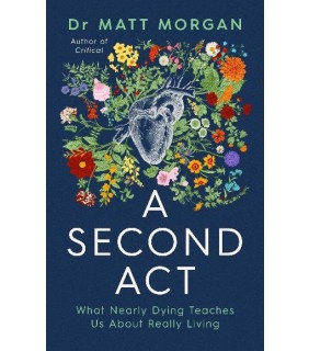 Simon & Schuster A Second Act: What Nearly Dying Teaches Us About Really Livi
