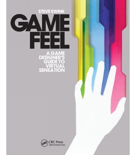 CRC Press Game Feel: A Game Designer's Guide to Virtual Sensation