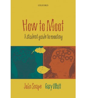 Oxford University Press How to Moot: A Student Guide to Mooting
