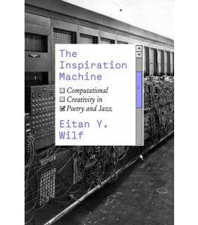 University of Chicago Press The Inspiration Machine: Computational Creativity in Poetry