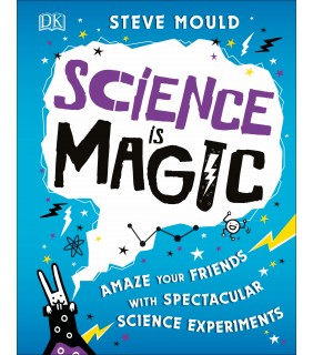 Dorling Kindersley Science is Magic: Amaze your Friends with Spectacular Scienc