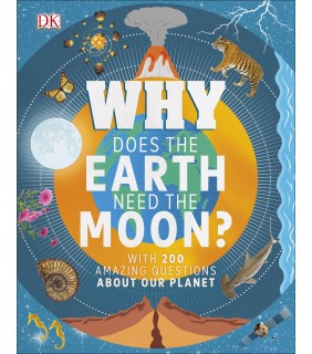 Dorling Kindersley Why Does the Earth Need the Moon? With 200 Amazing Questions