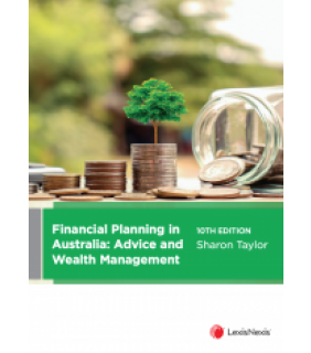 LexisNexis Australia Financial Planning in Australia 10E: Advice and Wealth Manag