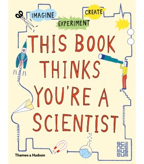Thames and Hudson Ltd This Book Thinks You're a Scientist: Imagine Experiment Crea