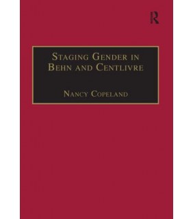 Routledge Staging Gender in Behn and Centlivre: Women's Comedy and the