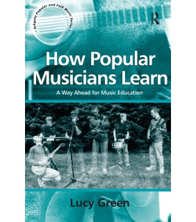 Routledge How Popular Musicians Learn: A Way Ahead for Music Education