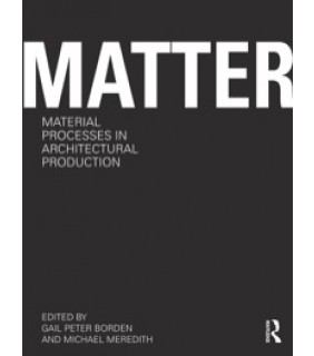 EBOOK Matter: Material Processes in Architectural Production