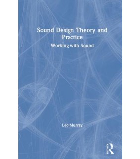 Routledge Sound Design Theory and Practice: Working with Sound
