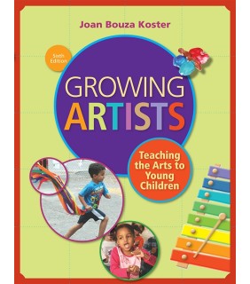Cengage Learning Growing Artists : Teaching the Arts to Young Children