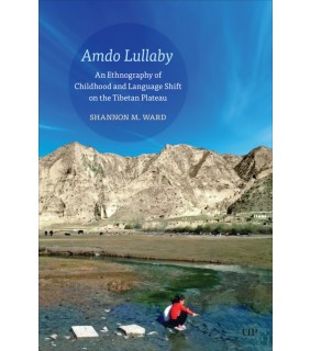 University of Toronto Press ebook Amdo Lullaby: An Ethnography of Childhood and Language