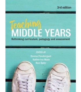 Teaching Middle Years: Rethinking Curriculum, Pedagogy and Assessment