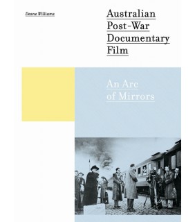 *University of Chicago Press Australian Post-War Documentary Film: An Arc of Mirrors