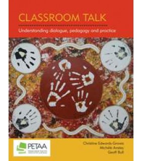 Primary English Teaching Association Australia Classroom Talk Understanding dialogue, pedagogy and practice