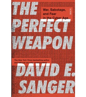 Scribe Publications The Perfect Weapon: War, Sabotage, and Fear in the Cyber Age