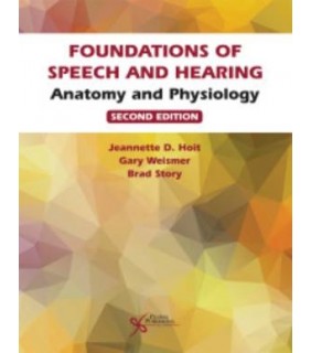 Plural Publishing, Inc. Foundations of Speech and Hearing 2E: Anatomy and Physiology