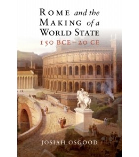 Cambridge University Press ebook Rome and the Making of a World State, 150 BCE–20 CE