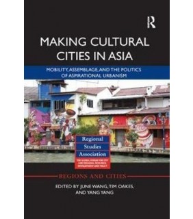 Making Cultural Cities in Asia: Mobility, assemblage, - EBOOK