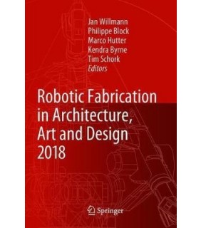 Robotic Fabrication in Architecture, Art and Design 20 - EBOOK