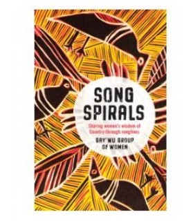 Allen & Unwin ebook Song Spirals:Sharing women's wisdom of Country through
