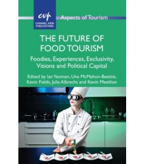 Channel View Publications ebook The Future of Food Tourism: Foodies, Experiences, Excl