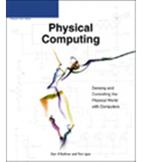 Physical Computing: Sensing and Controlling the Physical Wor