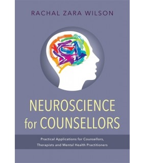 Jessica Kingsley Publishing Neuroscience for Counsellors: Practical Applications for Cou