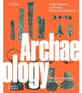 Thames and Hudson Ltd Archaeology 9E: Theories, Methods and Practice