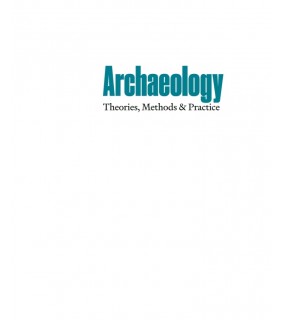 Thames and Hudson Ltd ebook Archaeology 9E: Theories, Methods and Practice