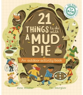 Ivy Press 21 Things to Do With a Mud Pie: An Outdoor Activity Book