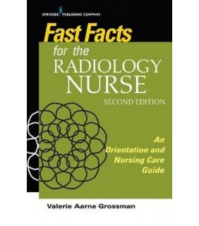 Springer Publishing Company Fast Facts for the Radiology Nurse: An Orientation and Nursi