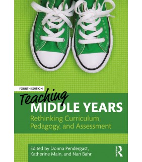 Routledge Teaching Middle Years 4E: Rethinking Curriculum, Pedagogy an