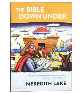 The Bible Down Under: How the Bible Helped Us to Shape Austr