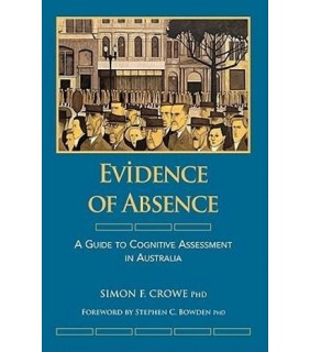 Australian Academic Press Evidence of Absence : A Guide to Cognitive Assessment in Aus