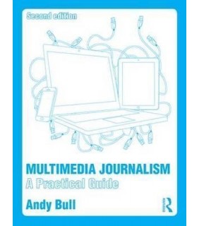 Taylor and Francis Multimedia Journalism: A Practical Guide