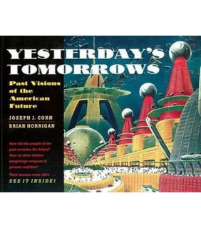 JOHNS HOPKINS UNIVERSITY PRESS Yesterday's Tomorrows : Past Visions of the American Future
