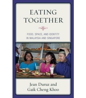 Eating Together: Food, Space, and Identity in Malaysia - EBOOK