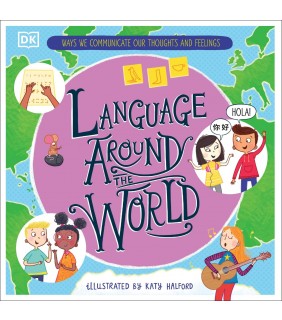 Dorling Kindersley Language Around the World: Ways we Communicate our Thoughts