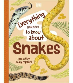 Dorling Kindersley Everything You Need to Know About Snakes: And Other Scaly Re