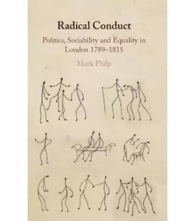 Cambridge University Press Radical Conduct: Politics, Sociability and Equality in Londo